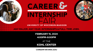 The All-Campus Career & Internship Fair returns to the Kohl Center with opportunities for UW-Madison students to connect with a wide range of employers. In-Person Kohl Center February 15, 2024 / 4:00-8:00pm