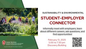 Mark your calendars for the Environmental, Sustainability, and Natural Resources Connector! This casual networking event will be on Thursday, February 13th, from 5-7:30 PM in the Discovery Building. Find more information about this event, as well as companies attending, on Handshake.